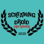 Screaming Droid film Festival 2025 (DAY 1)